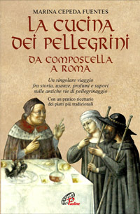 La cucina dei pellegrini. Da Compostela a Roma.